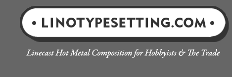 Linotypesetting.com | Linecast Hot Metal Composition for Hobbyiest & The Trade